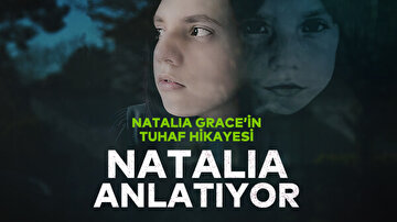 NATALIA GRACE'İN TUHAF HİKAYESİ: NATALIA ANLATIYOR