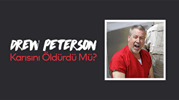 Drew Peterson: Karısını Öldürdü Mü?