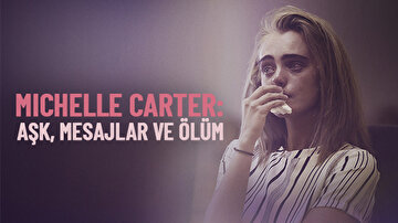 MICHELLE CARTER: AŞK, MESAJLAR VE ÖLÜM